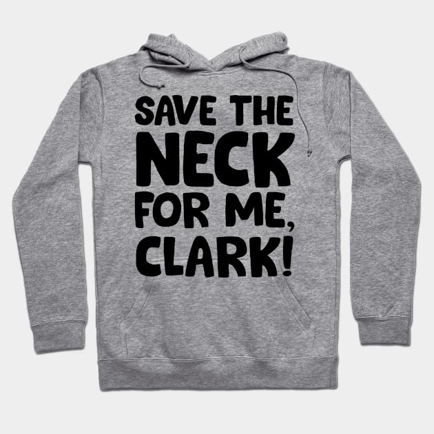 Save the neck for me Clark Hoodie by Trendsdk